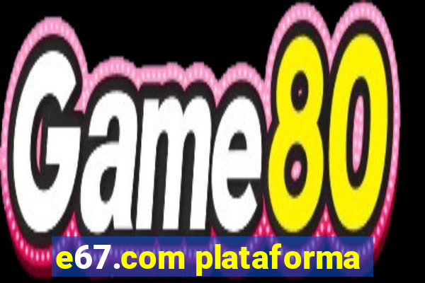 e67.com plataforma